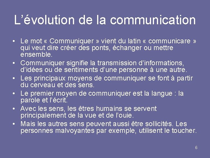 L’évolution de la communication • Le mot « Communiquer » vient du latin «