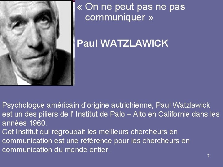  « On ne peut pas ne pas communiquer » Paul WATZLAWICK Psychologue américain