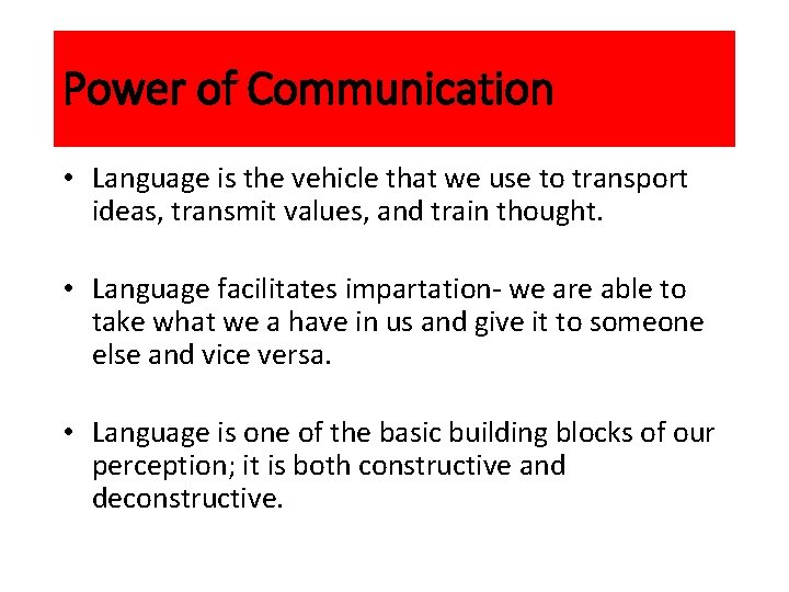 Power of Communication • Language is the vehicle that we use to transport ideas,
