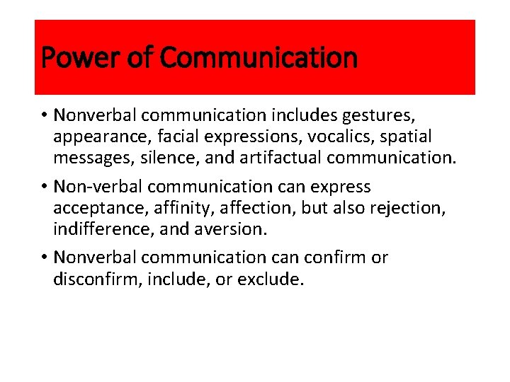 Power of Communication • Nonverbal communication includes gestures, appearance, facial expressions, vocalics, spatial messages,
