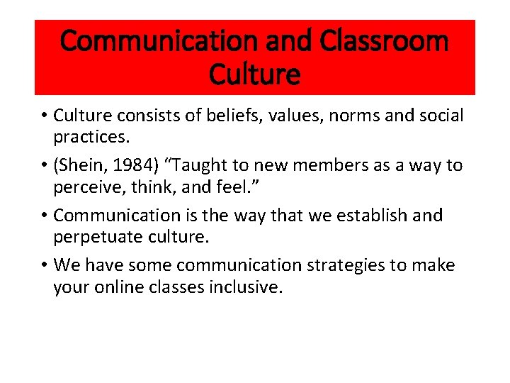 Communication and Classroom Culture • Culture consists of beliefs, values, norms and social practices.