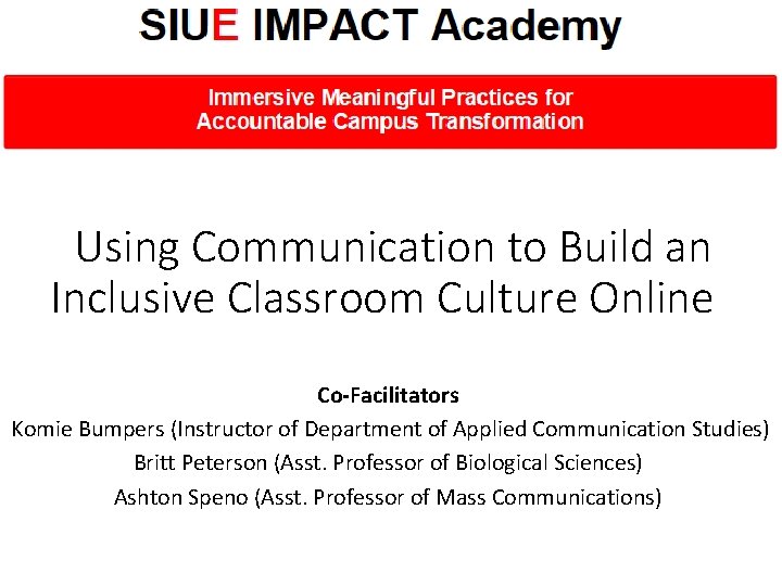 Using Communication to Build an Inclusive Classroom Culture Online Co-Facilitators Komie Bumpers (Instructor of