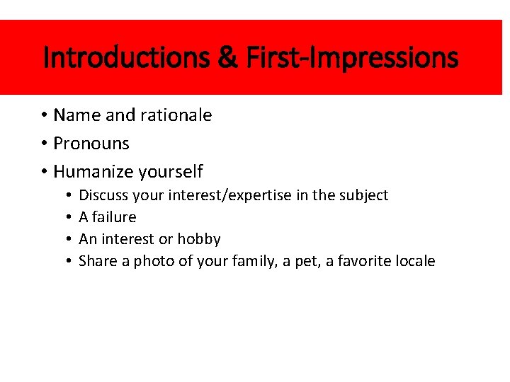 Introductions & First-Impressions • Name and rationale • Pronouns • Humanize yourself • •