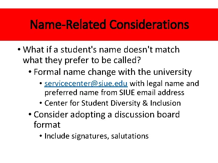 Name-Related Considerations • What if a student's name doesn't match what they prefer to