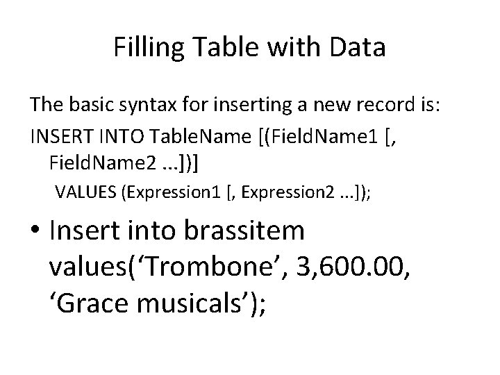 Filling Table with Data The basic syntax for inserting a new record is: INSERT