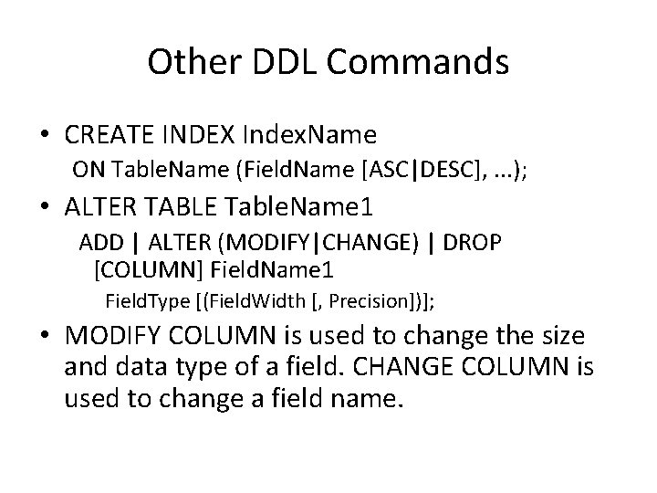 Other DDL Commands • CREATE INDEX Index. Name ON Table. Name (Field. Name [ASC|DESC],