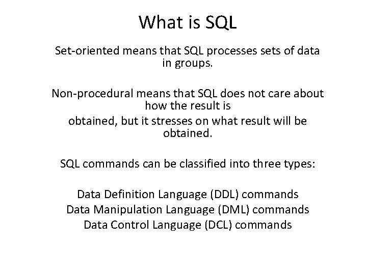 What is SQL Set-oriented means that SQL processes sets of data in groups. Non-procedural