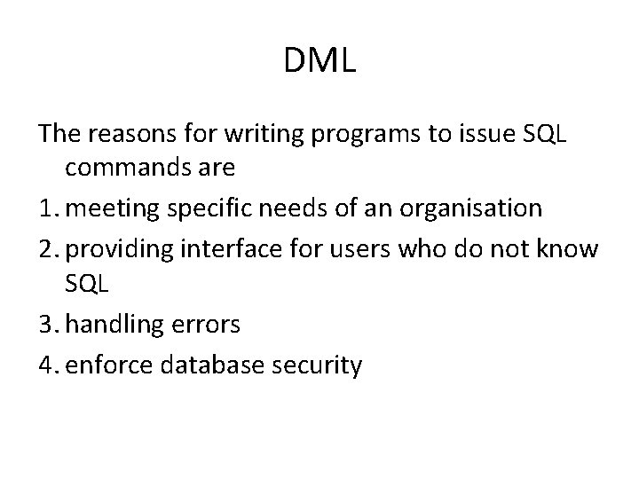 DML The reasons for writing programs to issue SQL commands are 1. meeting specific