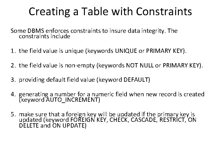 Creating a Table with Constraints Some DBMS enforces constraints to insure data integrity. The