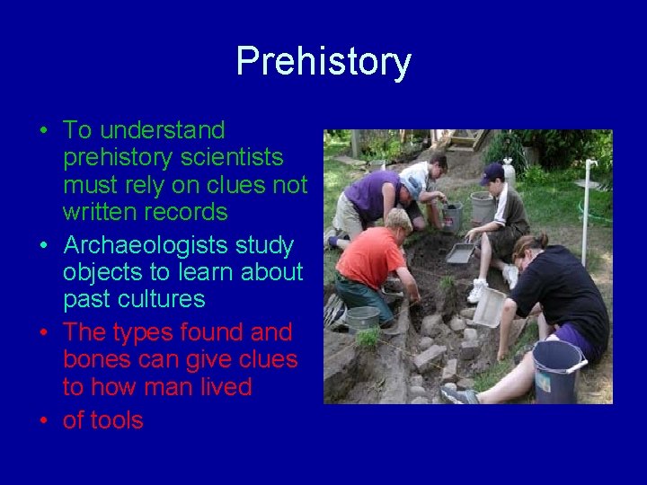 Prehistory • To understand prehistory scientists must rely on clues not written records •