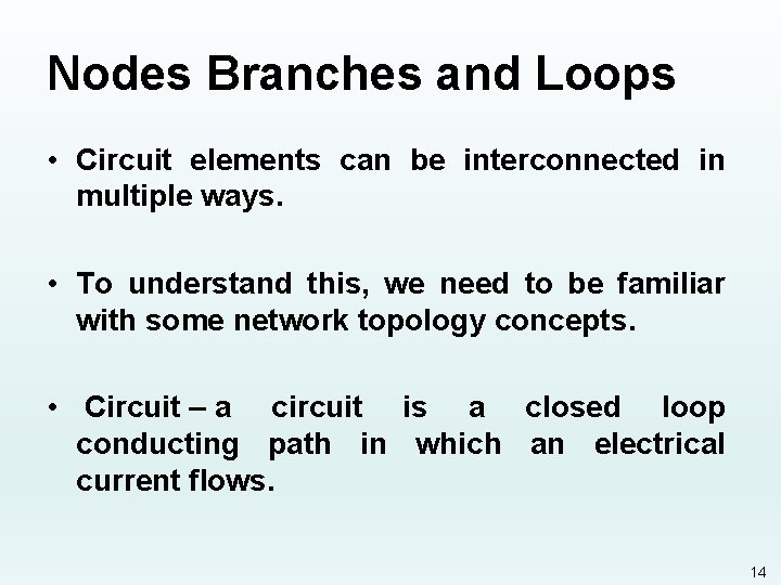 Nodes Branches and Loops • Circuit elements can be interconnected in multiple ways. •