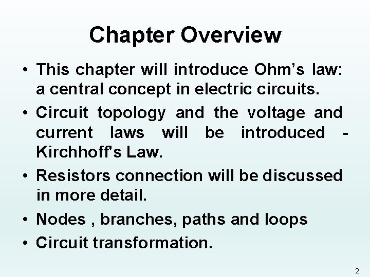 Chapter Overview • This chapter will introduce Ohm’s law: a central concept in electric