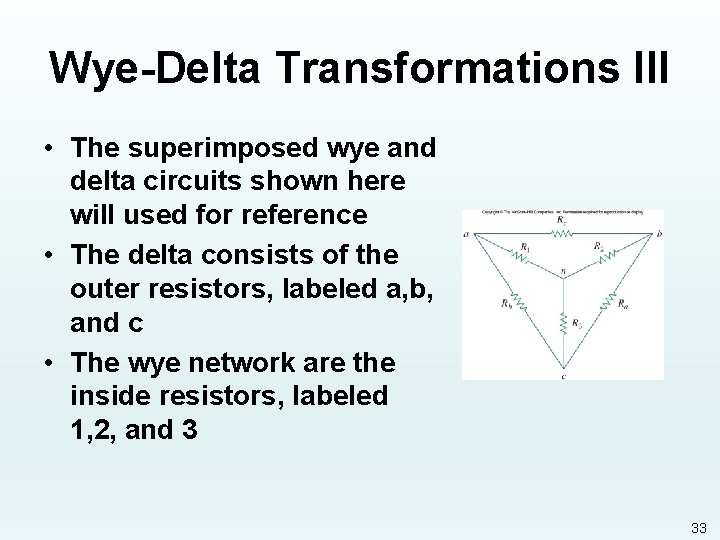 Wye-Delta Transformations III • The superimposed wye and delta circuits shown here will used