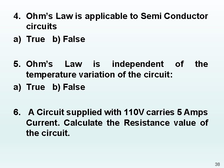 4. Ohm’s Law is applicable to Semi Conductor circuits a) True b) False 5.