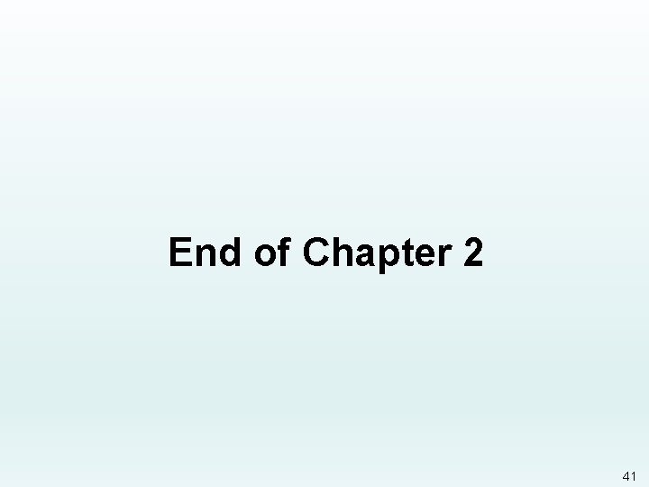 End of Chapter 2 41 