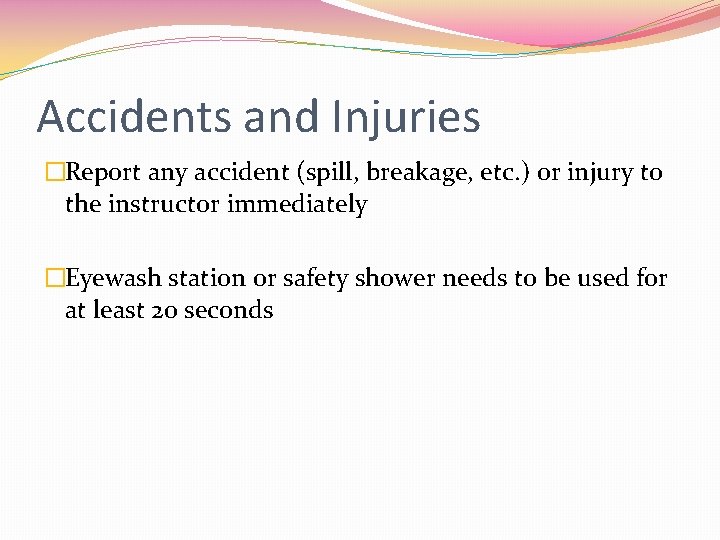 Accidents and Injuries �Report any accident (spill, breakage, etc. ) or injury to the