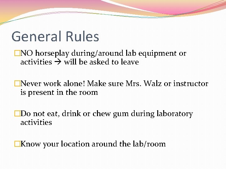 General Rules �NO horseplay during/around lab equipment or activities will be asked to leave