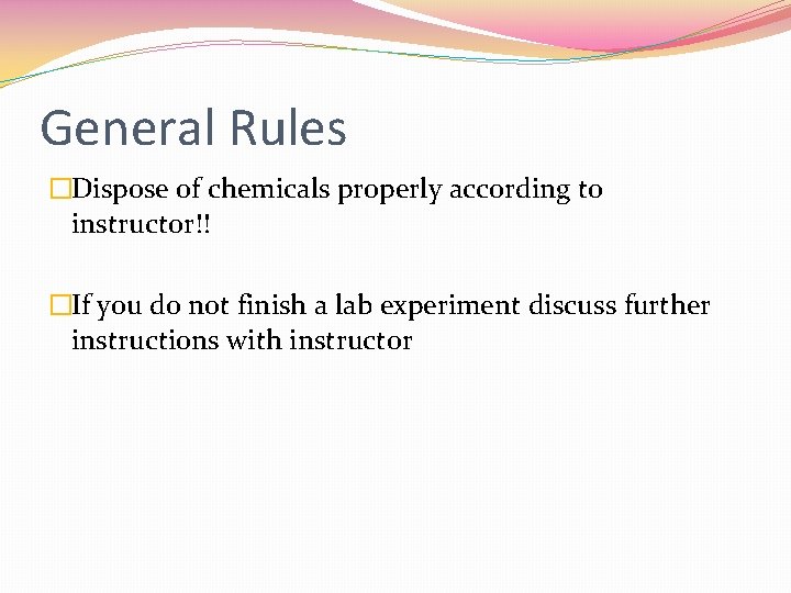 General Rules �Dispose of chemicals properly according to instructor!! �If you do not finish