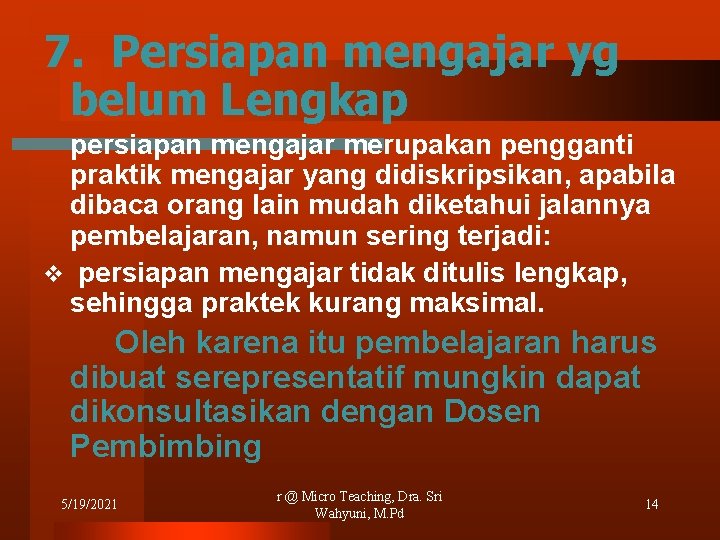 7. Persiapan mengajar yg belum Lengkap persiapan mengajar merupakan pengganti praktik mengajar yang didiskripsikan,