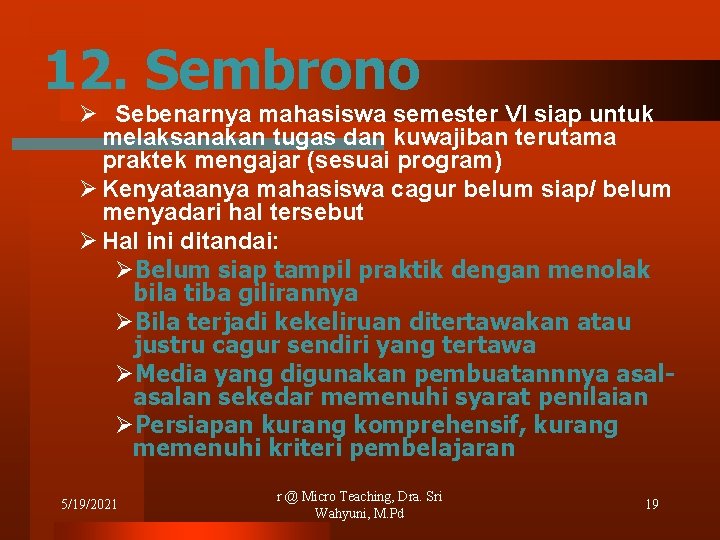 12. Sembrono Ø Sebenarnya mahasiswa semester VI siap untuk melaksanakan tugas dan kuwajiban terutama