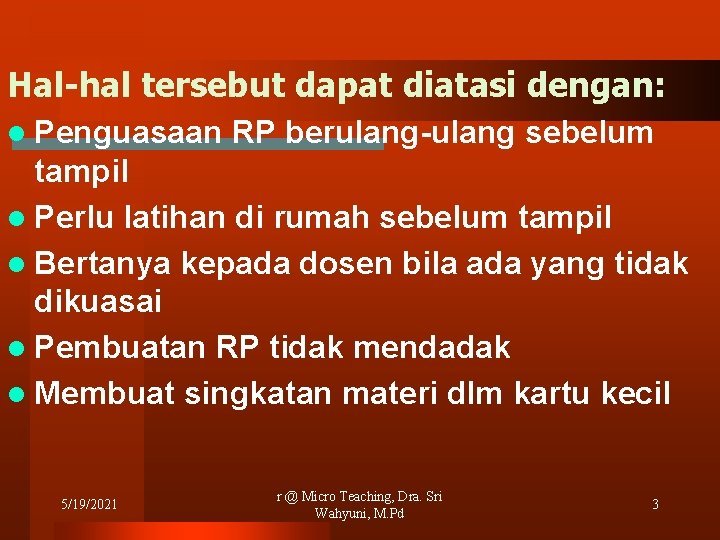 Hal-hal tersebut dapat diatasi dengan: l Penguasaan RP berulang-ulang sebelum tampil l Perlu latihan