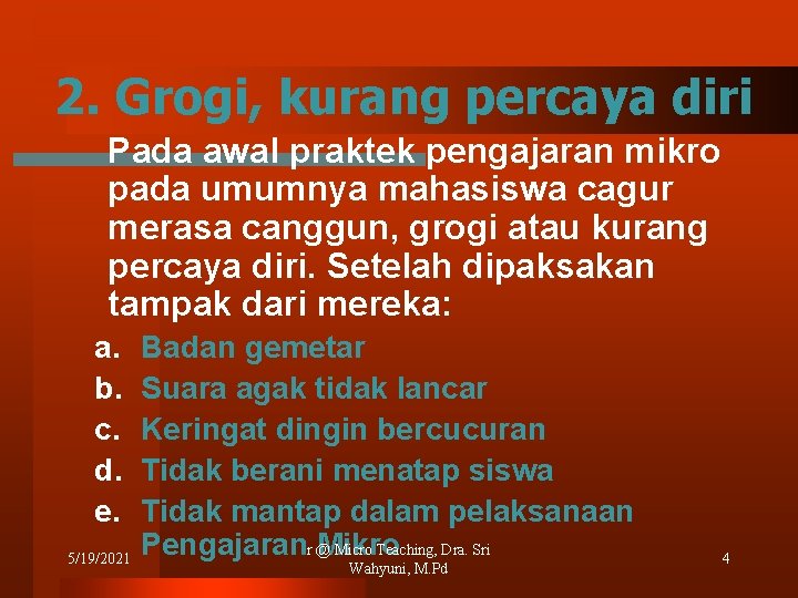 2. Grogi, kurang percaya diri Pada awal praktek pengajaran mikro pada umumnya mahasiswa cagur