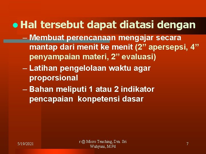 l Hal tersebut dapat diatasi dengan – Membuat perencanaan mengajar secara mantap dari menit