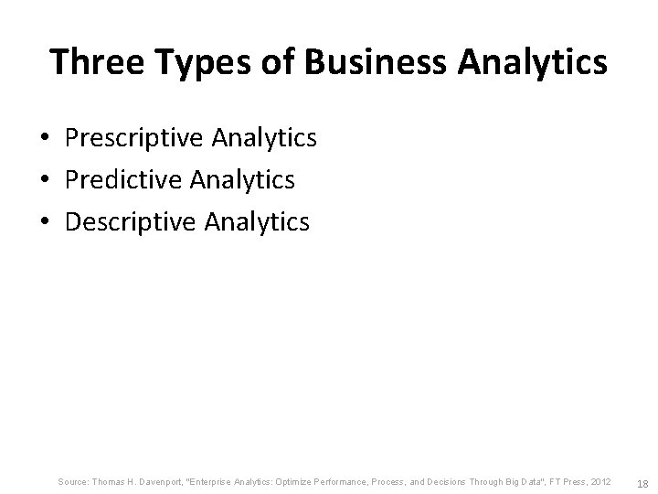Three Types of Business Analytics • Prescriptive Analytics • Predictive Analytics • Descriptive Analytics