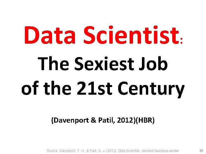 Data Scientist: The Sexiest Job of the 21 st Century (Davenport & Patil, 2012)(HBR)