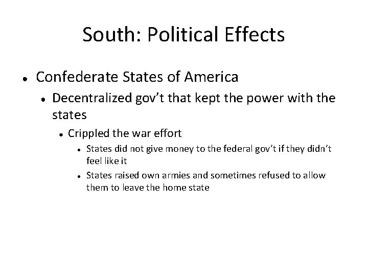 South: Political Effects ● Confederate States of America ● Decentralized gov’t that kept the