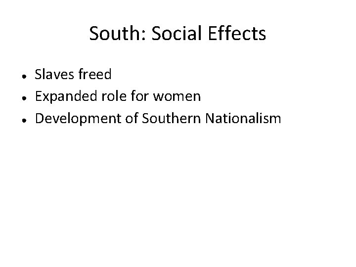 South: Social Effects ● ● ● Slaves freed Expanded role for women Development of