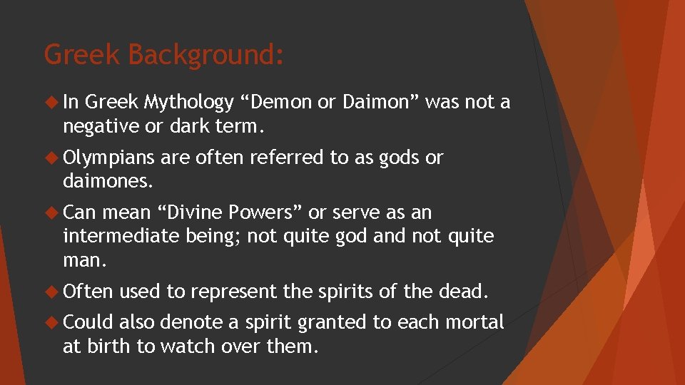 Greek Background: In Greek Mythology “Demon or Daimon” was not a negative or dark