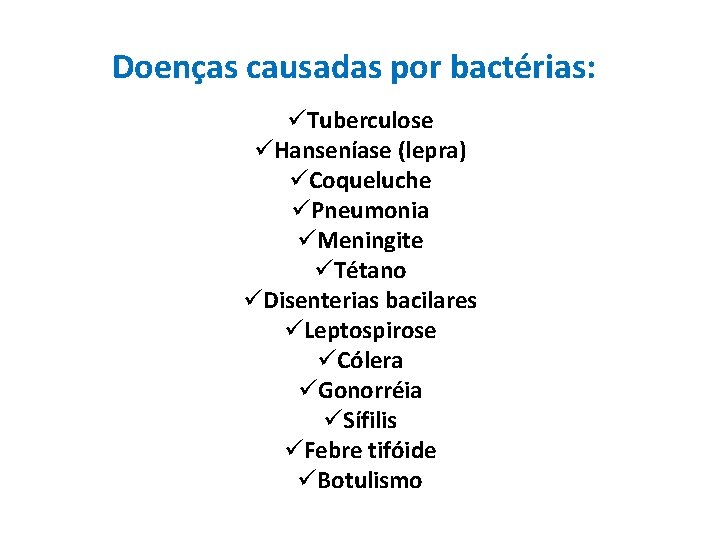 Doenças causadas por bactérias: üTuberculose üHanseníase (lepra) üCoqueluche üPneumonia üMeningite üTétano üDisenterias bacilares üLeptospirose