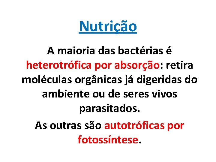 Nutrição A maioria das bactérias é heterotrófica por absorção: retira moléculas orgânicas já digeridas