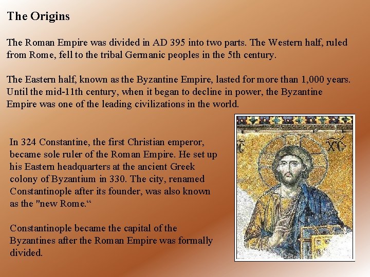 The Origins The Roman Empire was divided in AD 395 into two parts. The