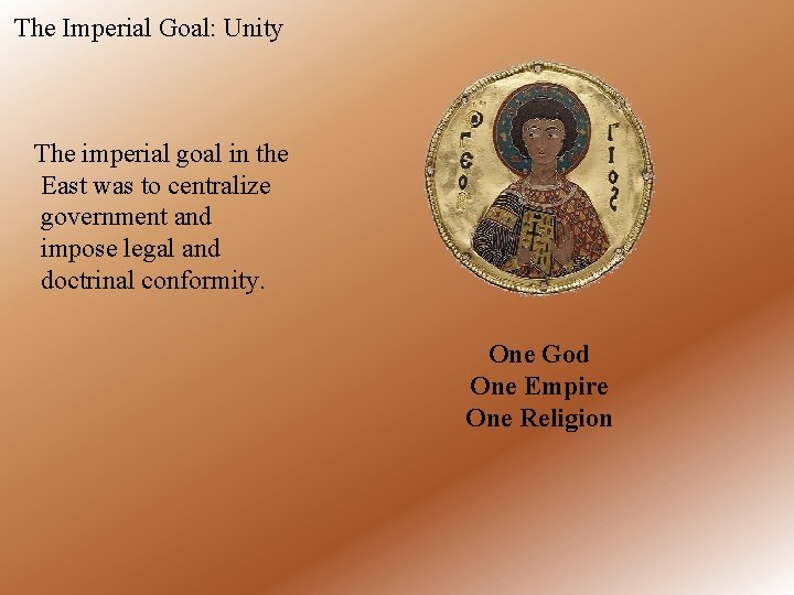 The Imperial Goal: Unity The imperial goal in the East was to centralize government