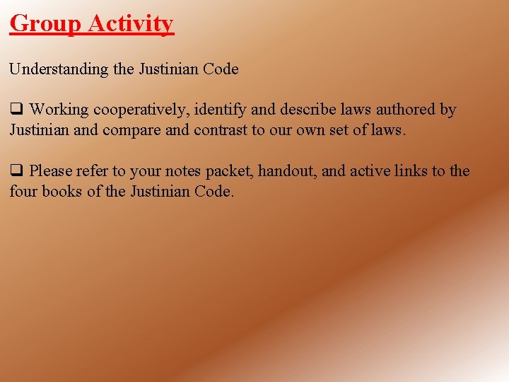 Group Activity Understanding the Justinian Code q Working cooperatively, identify and describe laws authored