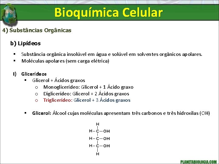 Bioquímica Celular 4) Substâncias Orgânicas b) Lipídeos § § Substância orgânica insolúvel em água