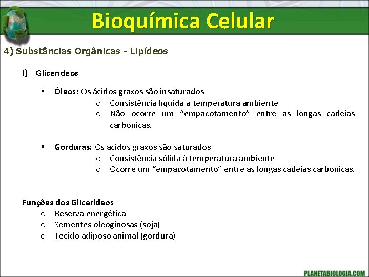 Bioquímica Celular 4) Substâncias Orgânicas - Lipídeos I) Glicerídeos § Óleos: Os ácidos graxos