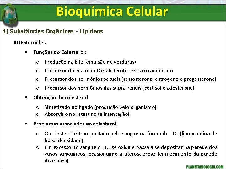 Bioquímica Celular 4) Substâncias Orgânicas - Lipídeos III) Esteróides § Funções do Colesterol: o