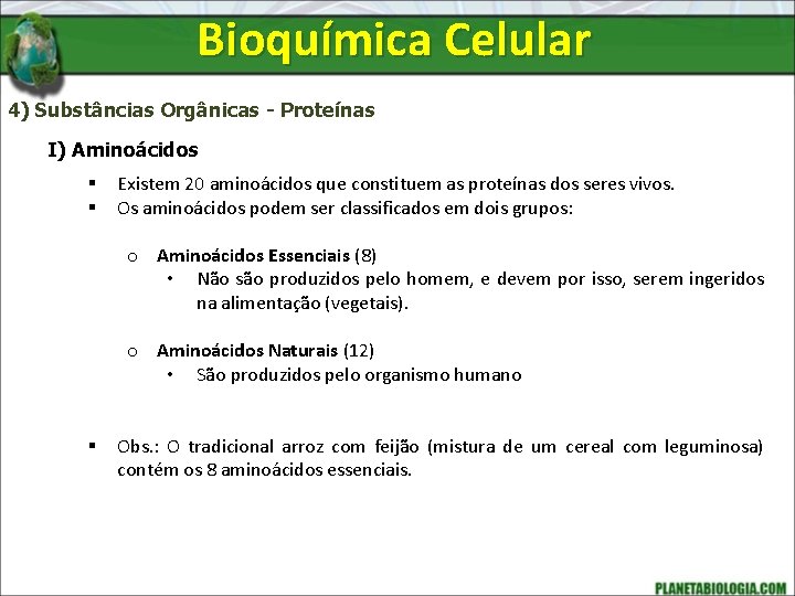 Bioquímica Celular 4) Substâncias Orgânicas - Proteínas I) Aminoácidos § § Existem 20 aminoácidos