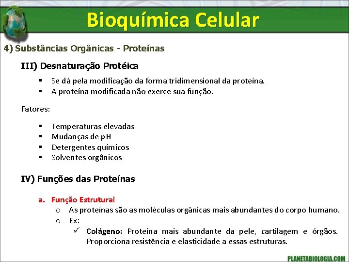 Bioquímica Celular 4) Substâncias Orgânicas - Proteínas III) Desnaturação Protéica § § Se dá