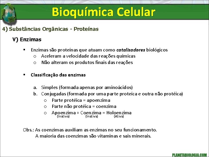 Bioquímica Celular 4) Substâncias Orgânicas - Proteínas V) Enzimas § Enzimas são proteínas que