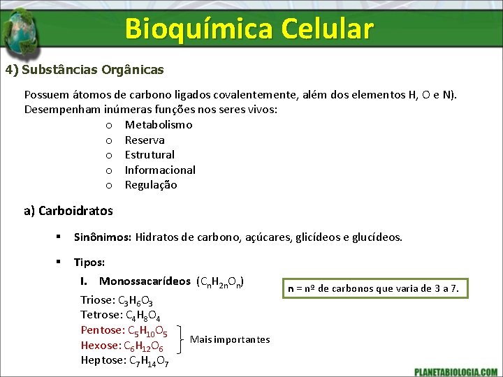 Bioquímica Celular 4) Substâncias Orgânicas Possuem átomos de carbono ligados covalentemente, além dos elementos
