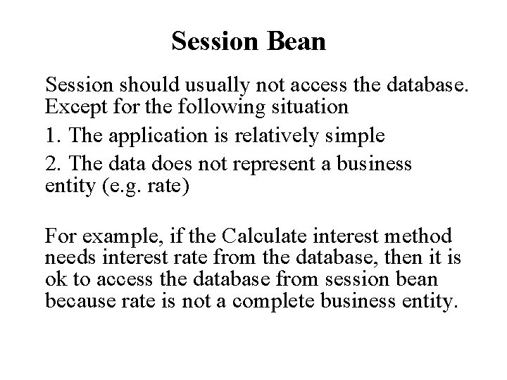 Session Bean Session should usually not access the database. Except for the following situation