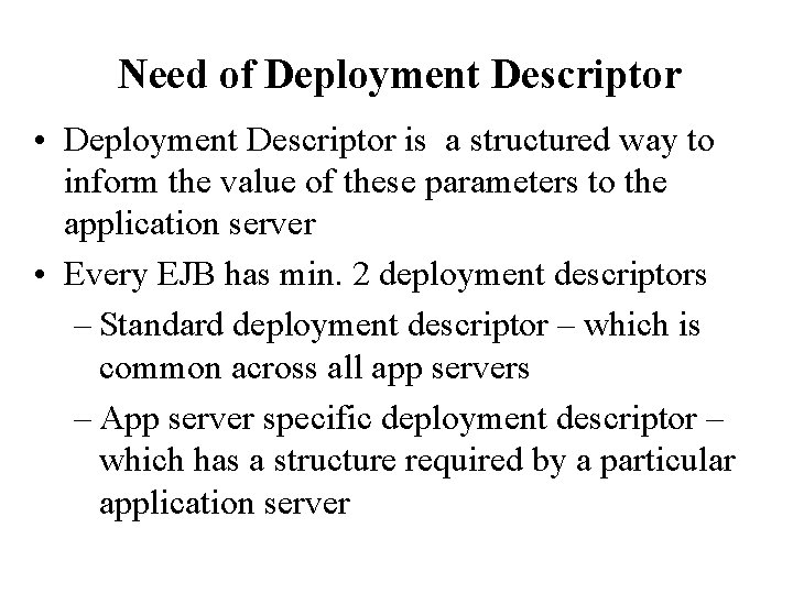 Need of Deployment Descriptor • Deployment Descriptor is a structured way to inform the