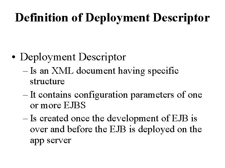 Definition of Deployment Descriptor • Deployment Descriptor – Is an XML document having specific