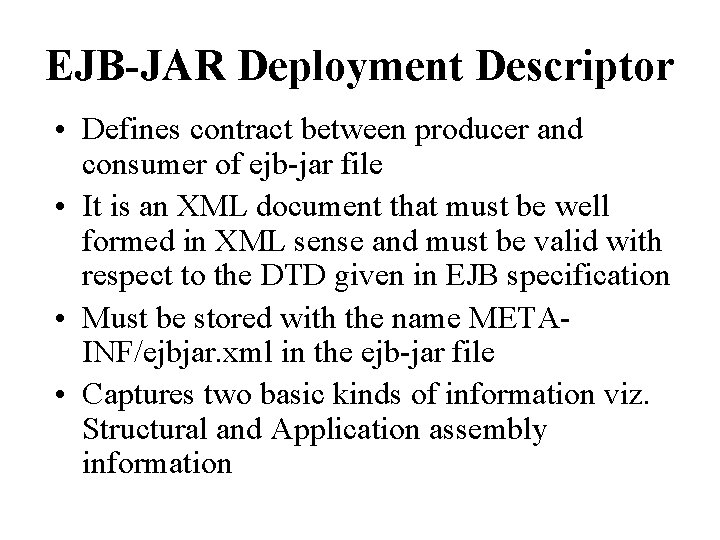 EJB-JAR Deployment Descriptor • Defines contract between producer and consumer of ejb-jar file •