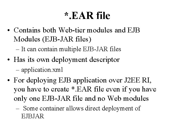 *. EAR file • Contains both Web-tier modules and EJB Modules (EJB-JAR files) –