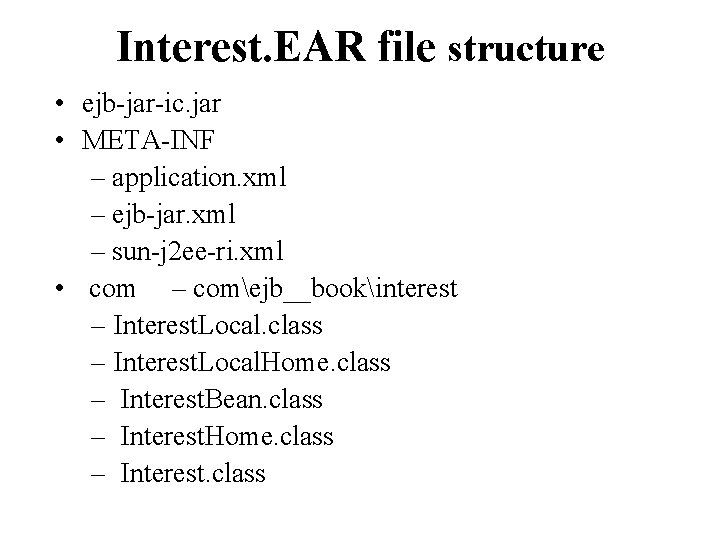 Interest. EAR file structure • ejb-jar-ic. jar • META-INF – application. xml – ejb-jar.